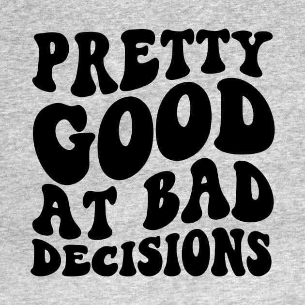 Pretty good at bad decisions funny dark humor T-Shirt for her, Funny Mom Shirt, Gift For Her, gift for wife, vintage meme Tee by ILOVEY2K